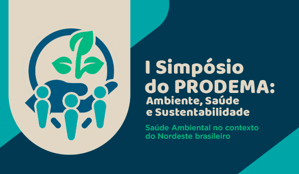 I SIMPÓSIO DO PRODEMA: AMBIENTE, SAÚDE E SUSTENTABILIDADE - Saúde Ambiental no Contexto do Nordeste Brasileiro